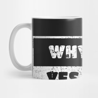 Why Yes Man Woman Funny Gift T-Shirt Mug